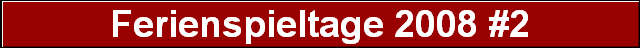 Ferienspieltage 2008 #2