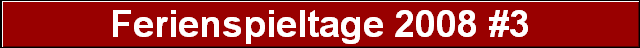 Ferienspieltage 2008 #3